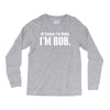 of course i'm right i'm bob Long Sleeve Shirts