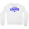 out of your league Crewneck Sweatshirt