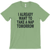 i already want to take a nap T-Shirt