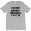 surely not everybody was kung fu fighting T-Shirt