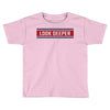 Look Deeper Toddler T-shirt