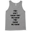 THEY DONT KNOW THAT WE KNOW THEY KNOW WE KNOW Tank Top
