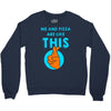 me and pizza are like this Crewneck Sweatshirt