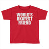world's okayest friend Toddler T-shirt