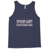 spoiler alert everyone dies Tank Top