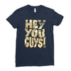 hey you guys Ladies Fitted T-Shirt