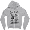 are you kitten me girls Zipper Hoodie