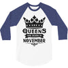 Queens Are Born In November 3/4 Sleeve Shirt