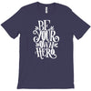 be your own hero T-Shirt
