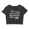 i come with my own Crop Top