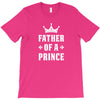 Father of a Prince-Son of a King T-Shirt