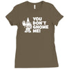 you don't gnome me Ladies Fitted T-Shirt
