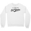 It Took Me 50 Years To Look This Good Crewneck Sweatshirt