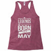 legends are born in may Racerback Tank