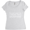 i have two daughters. Women's Triblend Scoop T-shirt