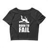 born to fail failer depp ungl&uuml;ck fun funny failure Crop Top