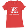 it took me 60 years 2 Ladies Fitted T-Shirt