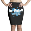 im cute no shit baby Pencil Skirts