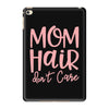mom hair don't care iPad Mini 4