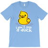 i don't give a duck T-Shirt