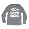 Being an adult is hard I'd rather be a dog Long Sleeve Shirts