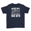 back off i have a crazy poppop and i'm not afraid to user him Youth Tee