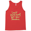 i would go fuck myself but i have standards Tank Top