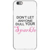 don't let anyone dull your sparkle iPhone 6/6s Case