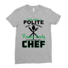 I Was One A Polite Well Mannered Young Lady And Then I Became A Chef Ladies Fitted T-Shirt