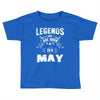 Legends Are Born In May Toddler T-shirt
