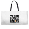Vegan Because Plant Powered Badass Was Not an Offical Tittle FulL Weekender Totes