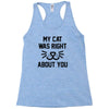 my cat was right Racerback Tank