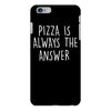 pizza is always the answer iPhone 6/6s Plus Case