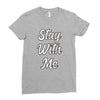 STAY WITH ME Ladies Fitted T-Shirt