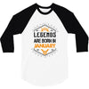 Legends Are Born In January 3/4 Sleeve Shirt