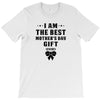 I Am The Best Mother's Day Gift Ever T-Shirt