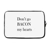 don&rsquo;t go bacon my hearts Laptop sleeve