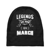 Legends Are Born In March Baby Beanies