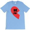 be fri T-Shirt