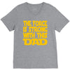 the force is strong with this dad V-Neck Tee