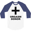 orgasm donor (2) 3/4 Sleeve Shirt