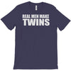 real men make twins T-Shirt