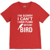 sorry i can't i have plans with my bird V-Neck Tee