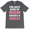 the best kind of mom raises a nurse T-Shirt