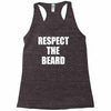 respect the beard Racerback Tank