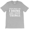 i drink i know T-Shirt