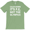 calm down it's p.e T-Shirt