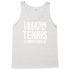 education is important but tennis is more importanter Tank Top