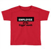 employee of the friggin month Toddler T-shirt