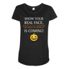 show your real face, halloween is coming Maternity Scoop Neck T-shirt